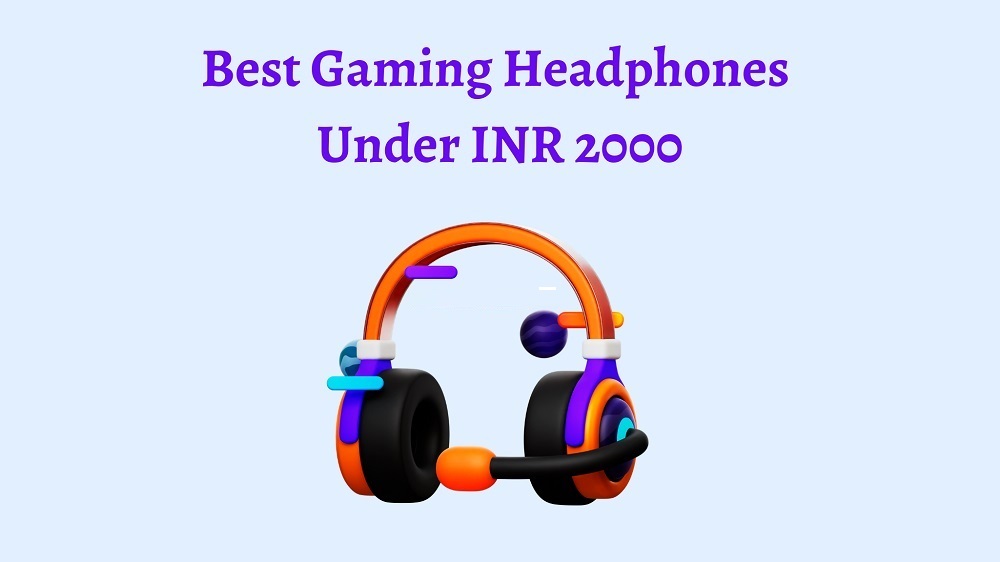 Best Gaming Headphones Under 2000 Rupees In India