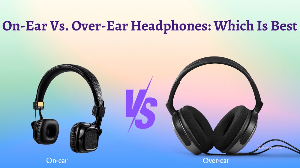 On Ear vs Over Ear Headphones Which Is Best