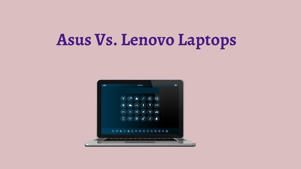 Asus Vs. Lenovo Which Laptop Is Better In India