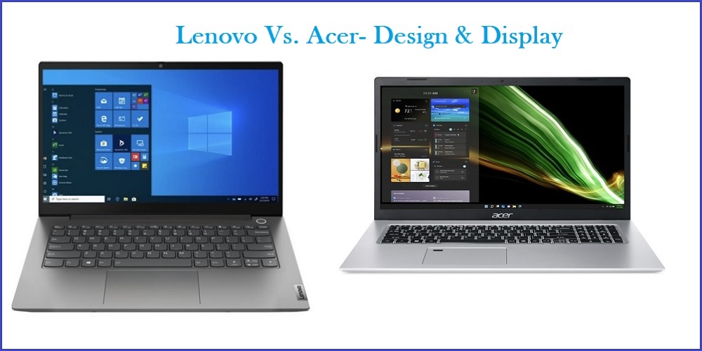 Lenovo Vs Acer Design And Display Comparison