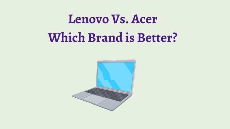 Lenovo Vs. Acer – Which Laptop Brand Is Better? Find Out !