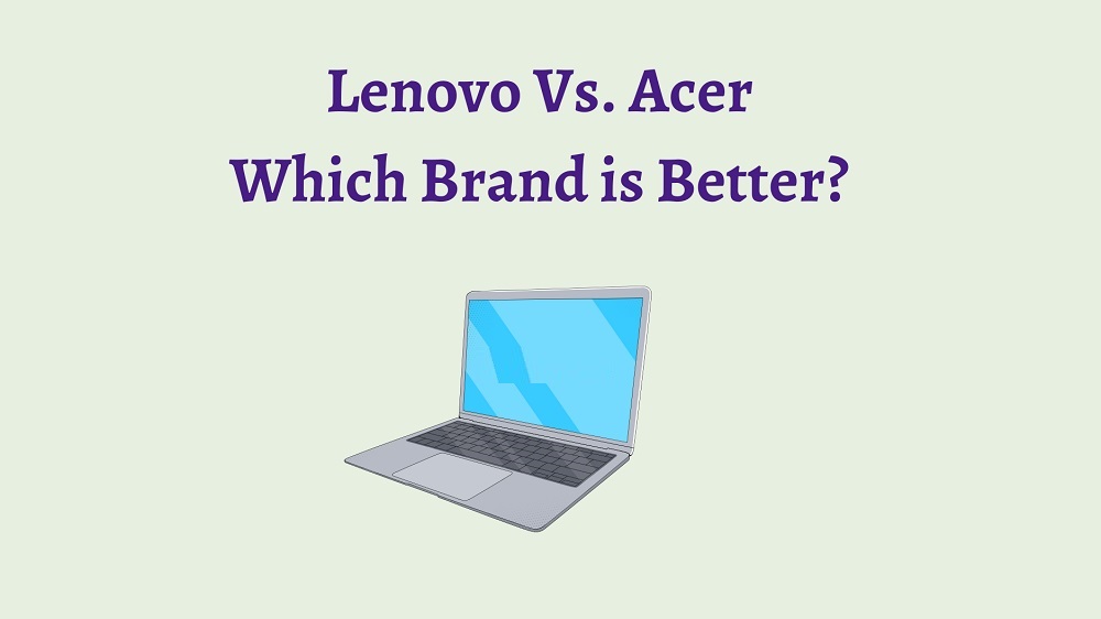 Lenovo Vs Acer Which Laptop Brand Is Better Find Out